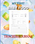 My First Baby Food Tracker/Journal: Toddler/Baby Food Meal Planner Tracker/Logbook Journal