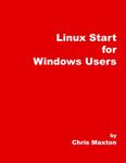 Linux Start For Windows Users: Start Using Linux in Under 1 Hour Without Prior Experience