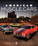 American Muscle Cars: A Full-Throttle History: A Full-Throttle History