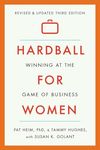 Hardball for Women: Winning at the Game of Business: Third Edition