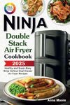 The Complete Ninja Double Stack Air Fryer Cookbook: Healthy and Super-Easy Ninja Vertical Dual Drawer Air Fryer Recipes.