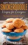 Soft, Thick and Chewy Snickerdoodle Recipes for Everyone: The Classic Snickerdoodle Cookbook