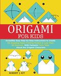 Origami For Kids: Incredibly Easy Step-by-Step Instructions to create 30 Amazing Paper-Folding Models in Less Than 60 Seconds. With Fantastic Fairy Tales About the Origami Characters: 1