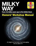 Milky Way Owners' Workshop Manual: From 13.5 billion years ago to the infinite future - An insight into the study of our home galaxy and our place in it