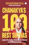 Chanakya’s 100 Best Sutras: Ageless Wisdom for Unlocking Your Potential and Achieving Your Goals