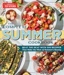 The Complete Summer Cookbook: Beat the Heat with 500 Recipes that Make the Most of Summer's Bounty