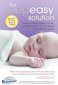 Sleepeasy Solution: The Exhausted Parent's Guide to Getting Your Child to Sleep from Birth to Age 5