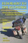 ELDORADO TO THE KLONDIKE: Riding inappropriate motorcycles to out-of-the-way places