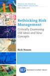 Rethinking Risk Management: Critically Examining Old Ideas and New Concepts