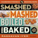 Smashed, Mashed, Boiled, and Baked--and Fried, Too!: A Celebration of Potatoes in 75 Irresistible Recipes