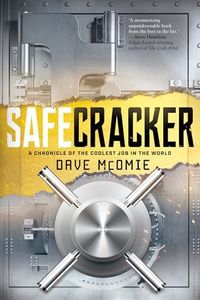 Safecracker: A Chronicle of the Coolest Job in the World