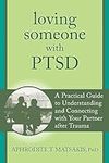 Loving Someone with PTSD: A Practic