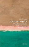 Anaesthesia: A Very Short Introduction (Very Short Introductions)