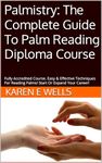 Palmistry: The Complete Guide To Palm Reading Diploma Course: Fully Accredited Course. Easy & Effective Techniques For Reading Palms! Start Or Expand Your Career!