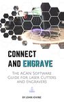 Connect and Engrave: The Acan Software Guide: for Laser Engravers and Cutters