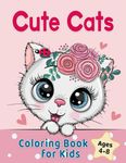 Cute Cats Coloring Book for Kids Ages 4-8: Adorable Cartoon Cats, Kittens & Caticorns