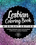 Lesbian Coloring Book: A Totally Relatable Adult Coloring Book of 40 Funny Lesbian Problems: Volume 10 (Coloring Book Gift Ideas)