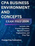 CPA BUSINESS ENVIRONMENT AND CONCEPTS EXAM PREP 2024: Includes 300+ Practice Questions, Detailed Answer Explanations, and Prep Tips