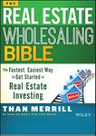 The Real Estate Wholesaling Bible: The Fastest, Easiest Way to Get Started in Real Estate Investing