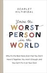 You're the Worst Person in the World: Why It's the Best News Ever That You Don't Have It Together, You Aren't Enough, and You ... Enough, and You ... ... Enough, and You Can't Fix It on Your Own