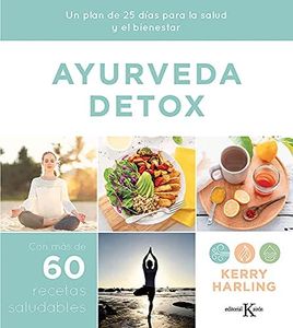 Ayurveda detox: Un plan de 25 días para la salud y el bienestar. Con más de 60 recetas saludables (Biblioteca de la salud)