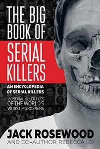 The Big Book of Serial Killers: 150 Serial Killer Files of the World's Worst Murderers (An Encyclopedia of Serial Killers 1)