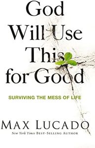 God Will Use This for Good: Surviving the Mess of Life