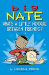 Big Nate: What's a Little Noogie Between Friends? (Volume 16)