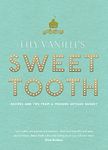 Lily Vanilli's Sweet Tooth: Recipes and Tips from a Modern Artisan Bakery