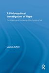 A Philosophical Investigation of Rape: The Making and Unmaking of the Feminine Self (Routledge Research in Gender and Society)