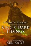 Knight of Shadows (King's Dark Tidings Book 6)