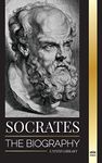 Socrates: The Biography of a Philosopher from Athens and his Life Lessons - Conversations with Dead Philosophers (Philosophy)