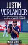 Justin Verlander: The Inspiring Story of One of Baseball's Greatest Pitchers (Baseball Biography Books)