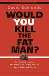 Would You Kill the Fat Man?: The Trolley Problem and What Your Answer Tells Us About Right and Wrong