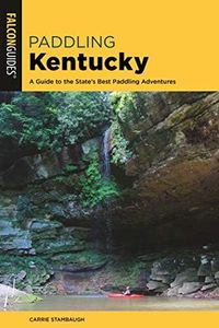 Paddling Kentucky: A Guide to the State's Best Paddling Adventures (Paddling Series)