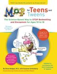 M.O.P. for Teens and Tweens: The Science-Based Way to STOP Bedwetting and Encopresis for Ages 10 to 18