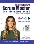 Darcy DeClute's Scrum Master Certification Guide: The Definitive Resource for Passing the CSM and PSM Exams