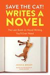 Save the Cat! Writes a Novel: The Last Book On Novel Writing You'll Ever Need