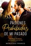 Pasiones Prohibidas De Mi Pasado (Oferta Especial 3 en 1): La Colección Completa de Libros de Novelas Románticas en Español. Una Novela Romántica en Español que no podrás parar de leer