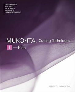 Mukoita I, Cutting Techniques: Fish (The Japanese Culinary Academy's Complete Japanese Cuisine)