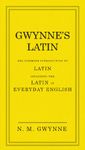 Gwynne's Latin: The Ultimate Introduction to Latin Including the Latin in Everyday English