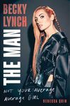 Becky Lynch: The Man: Not Your Average Average Girl