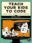 Teach Your Kids to Code: A Parent-Friendly Guide to Python Programming