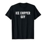 Ice Chipper Lover Gift, Ice Chipper Guy T-Shirt