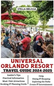 UNIVERSAL ORLANDO RESORT TRAVEL GUIDE 2024-2025 (ULTIMATE BUDGET-FRIENDLY TRAVEL COMPANION)