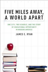 Five Miles Away, A World Apart: One City, Two Schools, and the Story of Educational Opportunity in Modern America