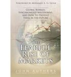 (THE FEARFUL RISE OF MARKETS: GLOBAL BUBBLES, SYNCHRONIZED MELTDOWNS, AND HOW TO PREVENT THEM IN THE FUTURE ) BY AUTHERS, JOHN{AUTHOR}Hardcover