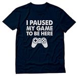 Tstars - I Paused My Game to Be Here Funny Gift Geek Gamer T-Shirt Medium Navy