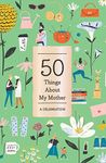 50 Things About My Mother (Fill-in Gift Book): A Celebration