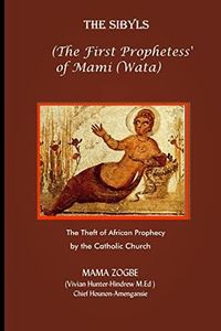 The Sibyls: the First Prophetess' of Mami (Wata):The Theft of African Prophecy by the Catholic Church: 1